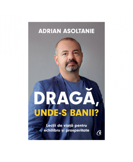 Dragă unde-s banii? Adrian Asoltanie