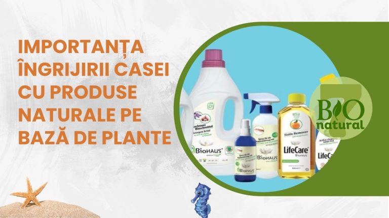 Importanța Utilizării Produselor Naturale pe Bază de Plante pentru Îngrijirea Casei